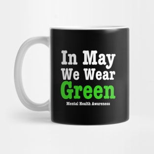 In May We Wear Green-Mental Health Awareness Mug